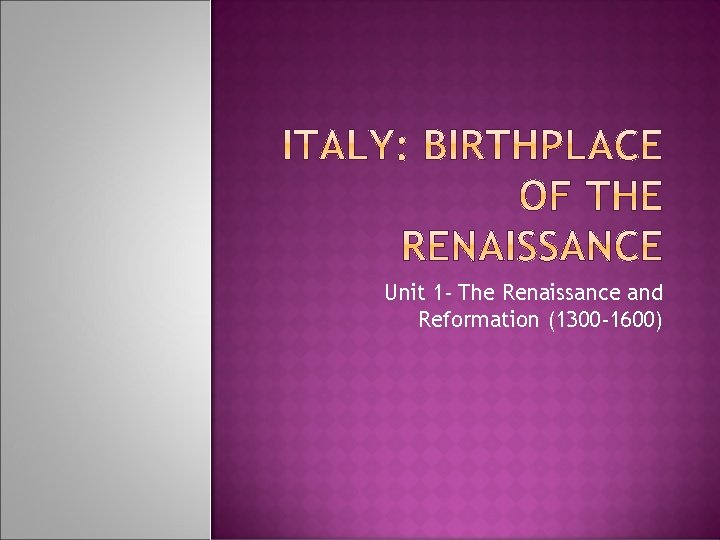 Unit 1 - The Renaissance and Reformation (1300 -1600) 