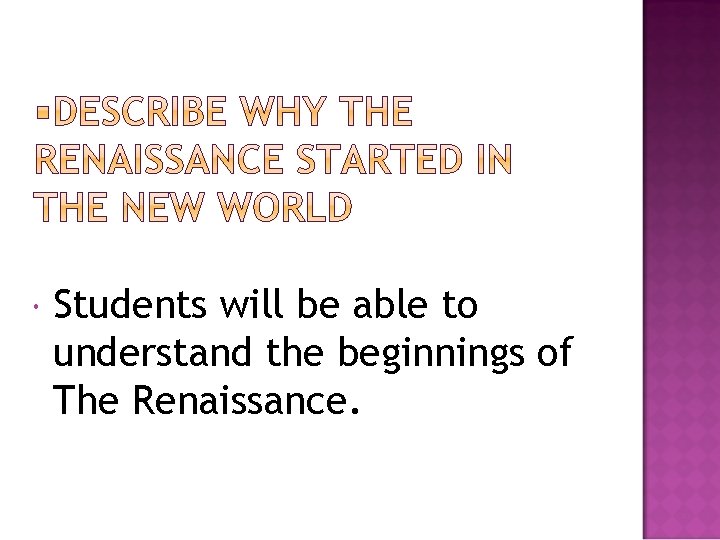  Students will be able to understand the beginnings of The Renaissance. 