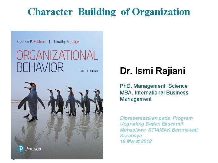 Character Building of Organization Dr. Ismi Rajiani Ph. D, Management Science MBA, International Business