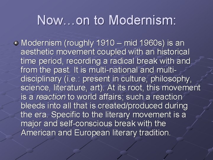 Now…on to Modernism: Modernism (roughly 1910 – mid 1960 s) is an aesthetic movement