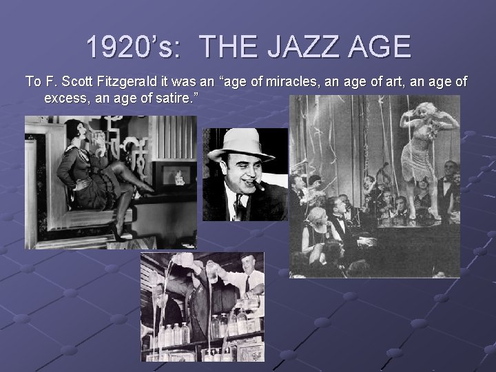 1920’s: THE JAZZ AGE To F. Scott Fitzgerald it was an “age of miracles,