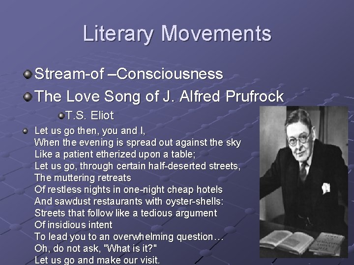 Literary Movements Stream-of –Consciousness The Love Song of J. Alfred Prufrock T. S. Eliot