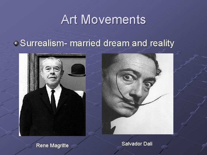 Art Movements Surrealism- married dream and reality Rene Magritte Salvador Dali 