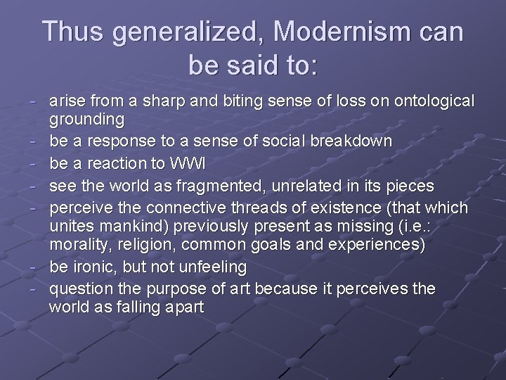 Thus generalized, Modernism can be said to: - arise from a sharp and biting