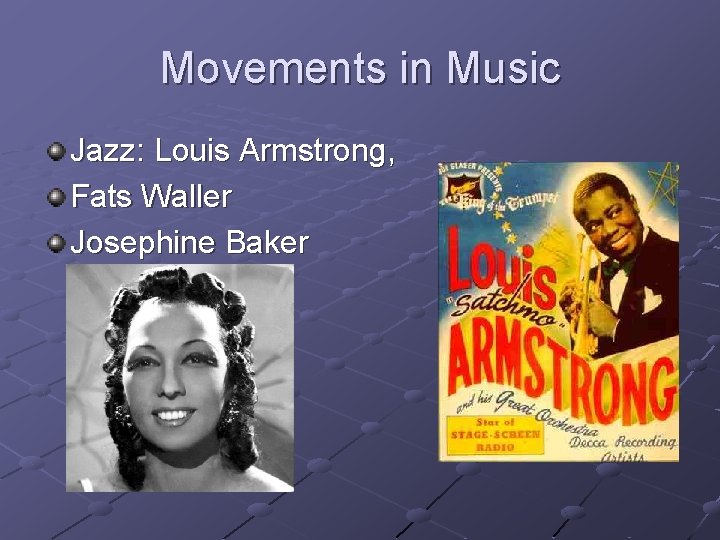 Movements in Music Jazz: Louis Armstrong, Fats Waller Josephine Baker 