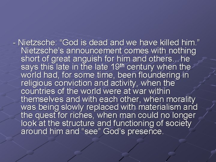 - Nietzsche: “God is dead and we have killed him. ” Nietzsche’s announcement comes