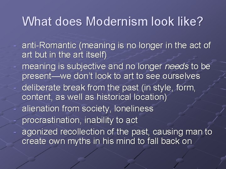 What does Modernism look like? - anti-Romantic (meaning is no longer in the act