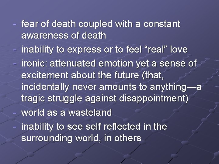 - fear of death coupled with a constant awareness of death - inability to