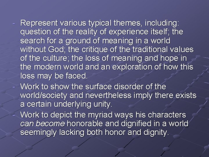 - Represent various typical themes, including: question of the reality of experience itself; the