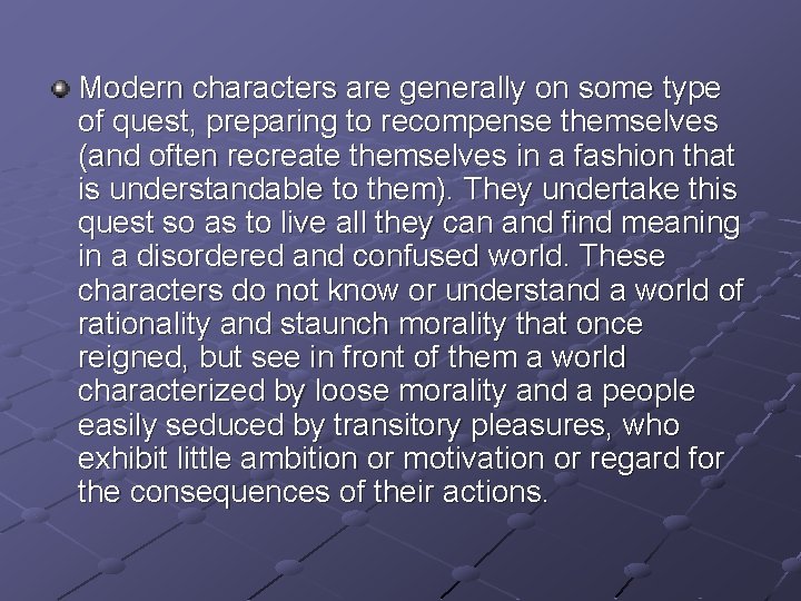 Modern characters are generally on some type of quest, preparing to recompense themselves (and