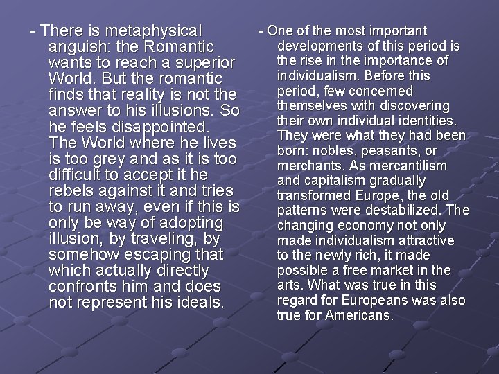 - There is metaphysical anguish: the Romantic wants to reach a superior World. But