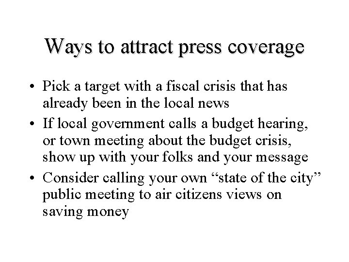 Ways to attract press coverage • Pick a target with a fiscal crisis that
