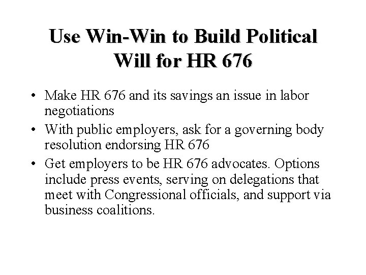 Use Win-Win to Build Political Will for HR 676 • Make HR 676 and