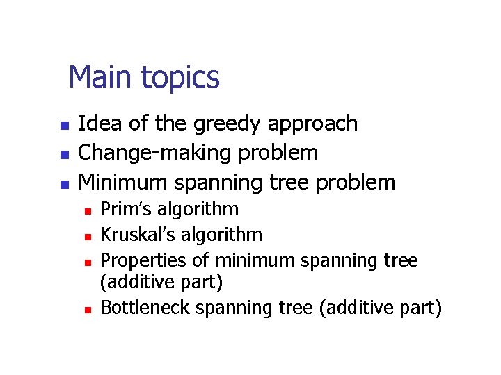 Main topics n n n Idea of the greedy approach Change-making problem Minimum spanning