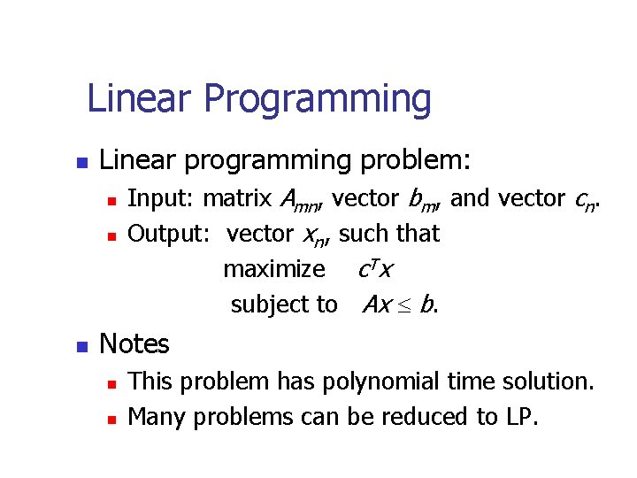 Linear Programming n Linear programming problem: n n n Input: matrix Amn, vector bm,