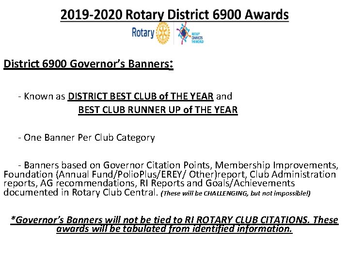 District 6900 Governor’s Banners: - Known as DISTRICT BEST CLUB of THE YEAR and District 6900 Governor’s Banners: - Known as DISTRICT BEST CLUB of THE YEAR and