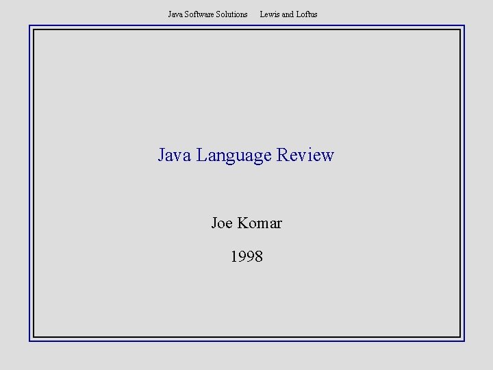 Java Software Solutions Lewis and Loftus Java Language Review Joe Komar 1998 