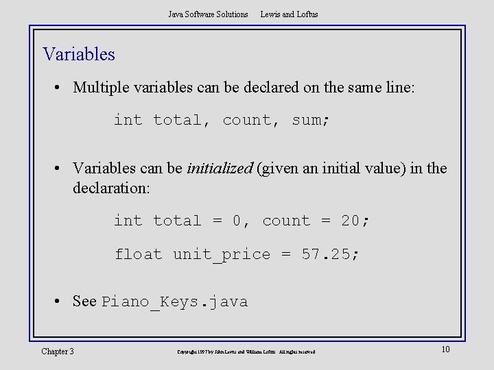 Java Software Solutions Lewis and Loftus Variables • Multiple variables can be declared on