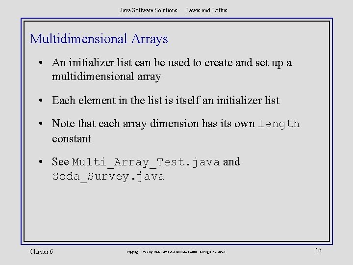 Java Software Solutions Lewis and Loftus Multidimensional Arrays • An initializer list can be
