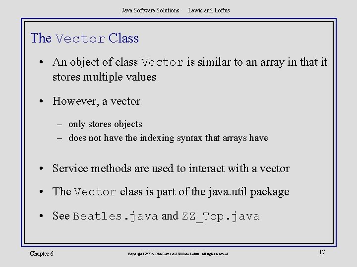 Java Software Solutions Lewis and Loftus The Vector Class • An object of class