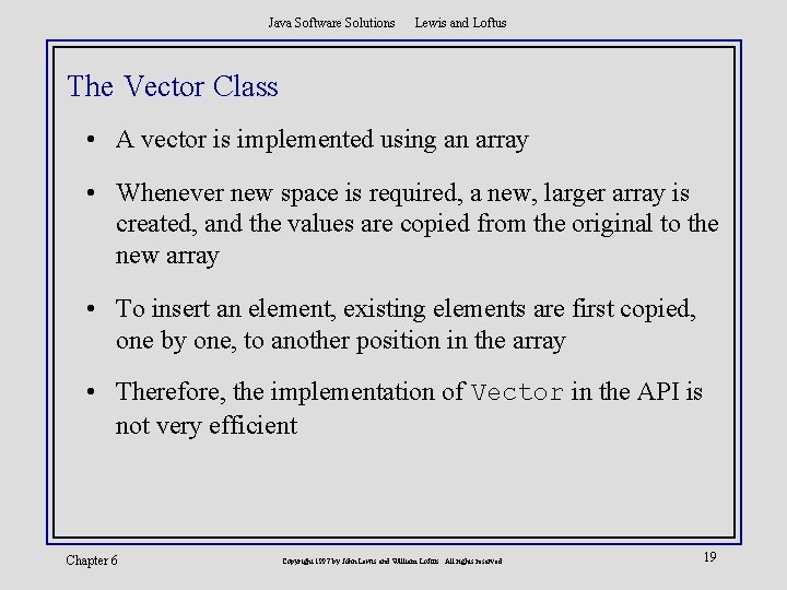 Java Software Solutions Lewis and Loftus The Vector Class • A vector is implemented