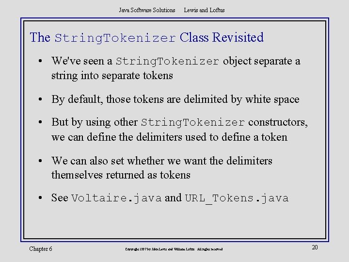 Java Software Solutions Lewis and Loftus The String. Tokenizer Class Revisited • We've seen