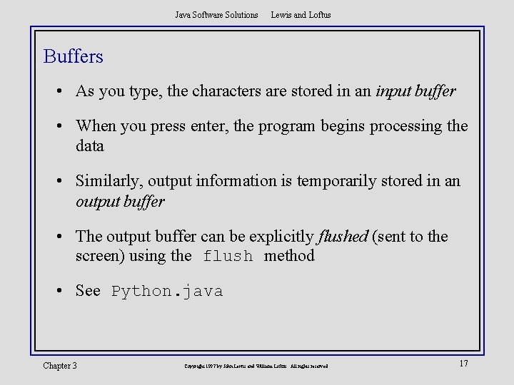 Java Software Solutions Lewis and Loftus Buffers • As you type, the characters are