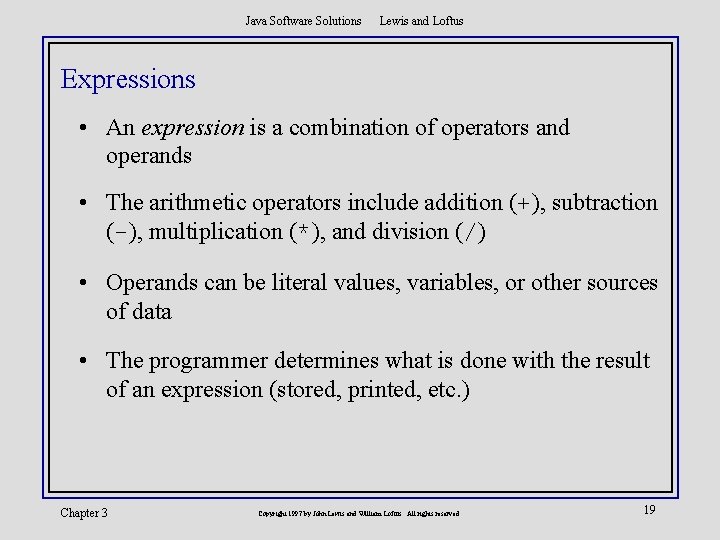 Java Software Solutions Lewis and Loftus Expressions • An expression is a combination of