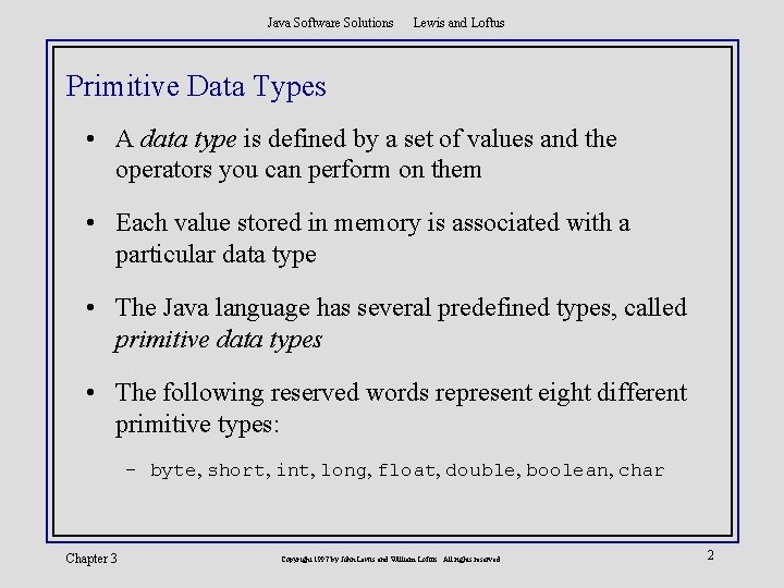 Java Software Solutions Lewis and Loftus Primitive Data Types • A data type is