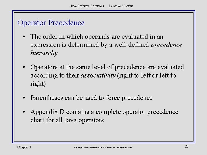 Java Software Solutions Lewis and Loftus Operator Precedence • The order in which operands