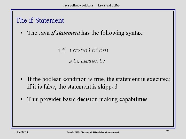 Java Software Solutions Lewis and Loftus The if Statement • The Java if statement