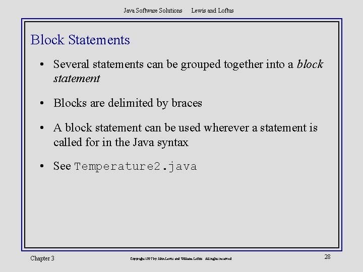 Java Software Solutions Lewis and Loftus Block Statements • Several statements can be grouped