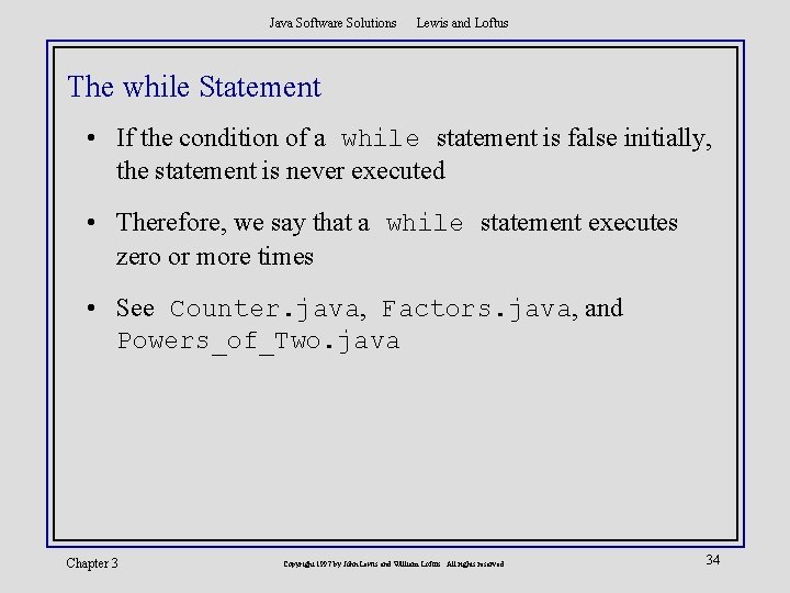 Java Software Solutions Lewis and Loftus The while Statement • If the condition of