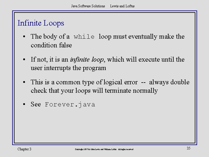 Java Software Solutions Lewis and Loftus Infinite Loops • The body of a while