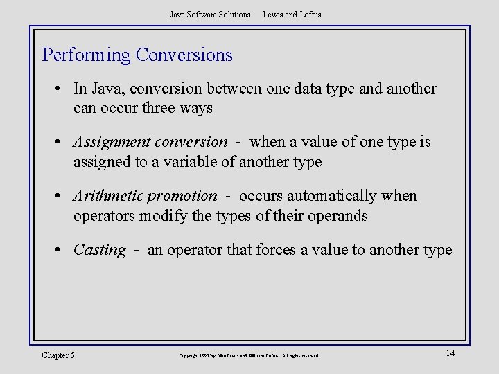 Java Software Solutions Lewis and Loftus Performing Conversions • In Java, conversion between one