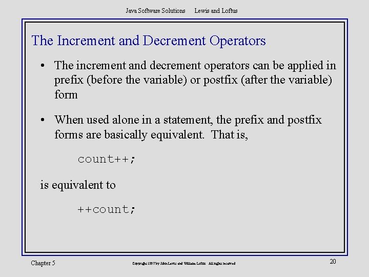 Java Software Solutions Lewis and Loftus The Increment and Decrement Operators • The increment
