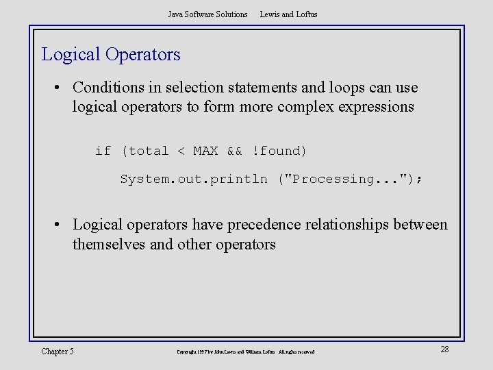 Java Software Solutions Lewis and Loftus Logical Operators • Conditions in selection statements and