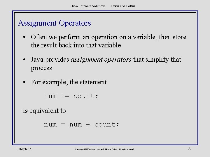 Java Software Solutions Lewis and Loftus Assignment Operators • Often we perform an operation