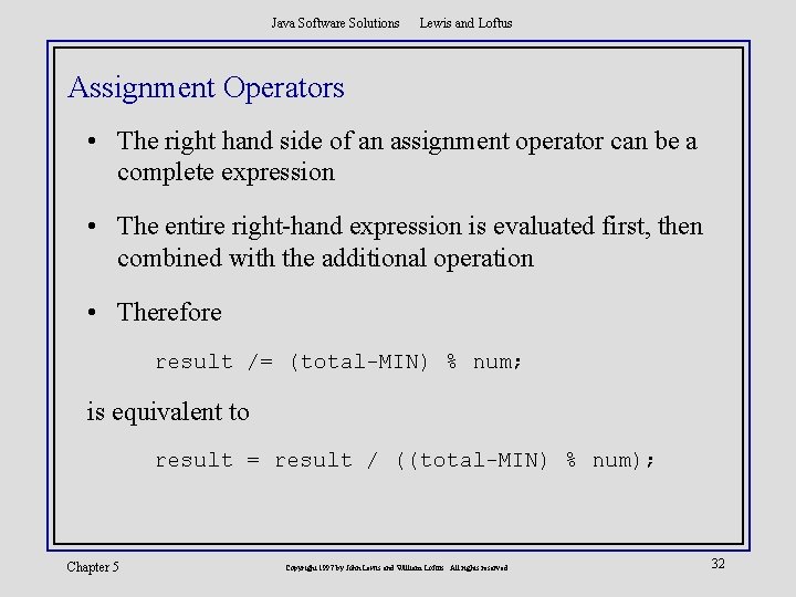 Java Software Solutions Lewis and Loftus Assignment Operators • The right hand side of