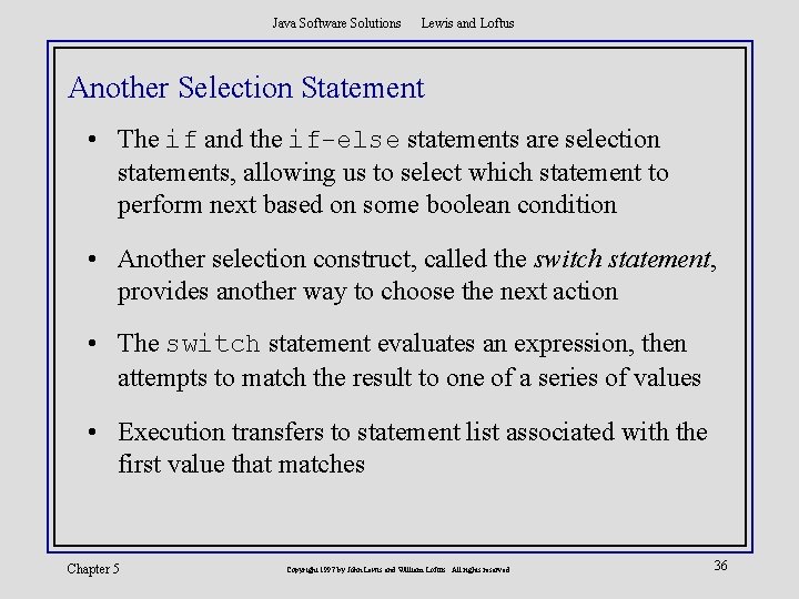Java Software Solutions Lewis and Loftus Another Selection Statement • The if and the