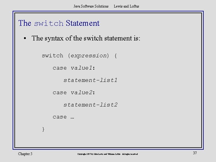 Java Software Solutions Lewis and Loftus The switch Statement • The syntax of the