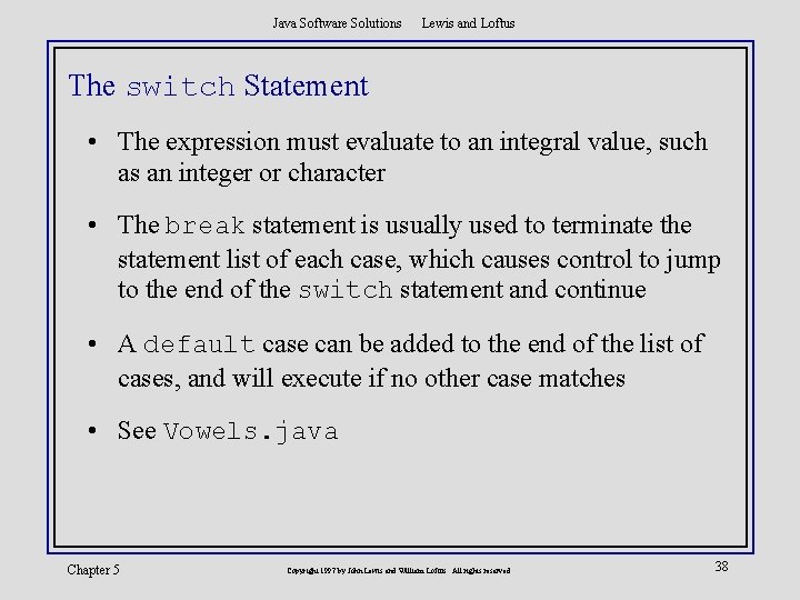 Java Software Solutions Lewis and Loftus The switch Statement • The expression must evaluate