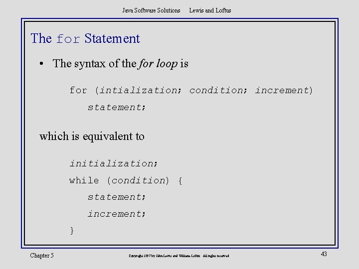 Java Software Solutions Lewis and Loftus The for Statement • The syntax of the