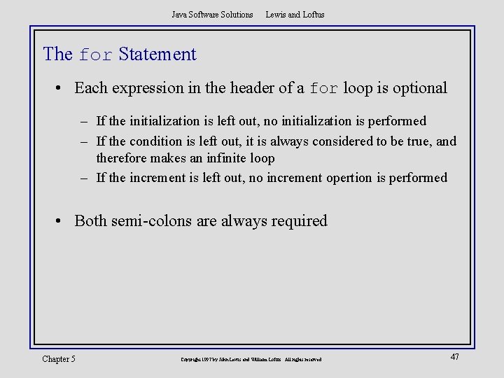 Java Software Solutions Lewis and Loftus The for Statement • Each expression in the
