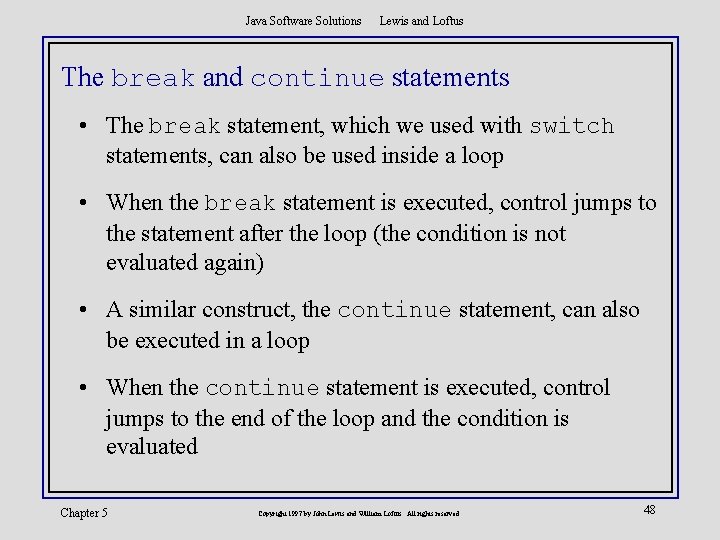 Java Software Solutions Lewis and Loftus The break and continue statements • The break