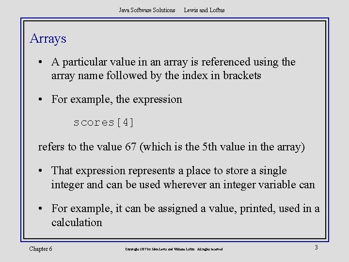 Java Software Solutions Lewis and Loftus Arrays • A particular value in an array