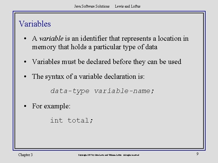 Java Software Solutions Lewis and Loftus Variables • A variable is an identifier that