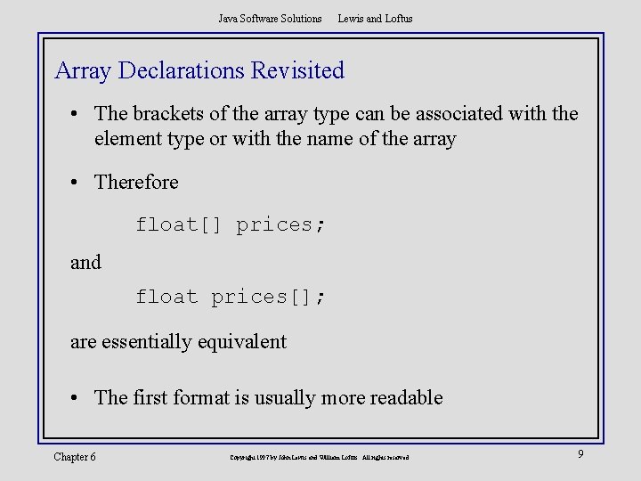 Java Software Solutions Lewis and Loftus Array Declarations Revisited • The brackets of the