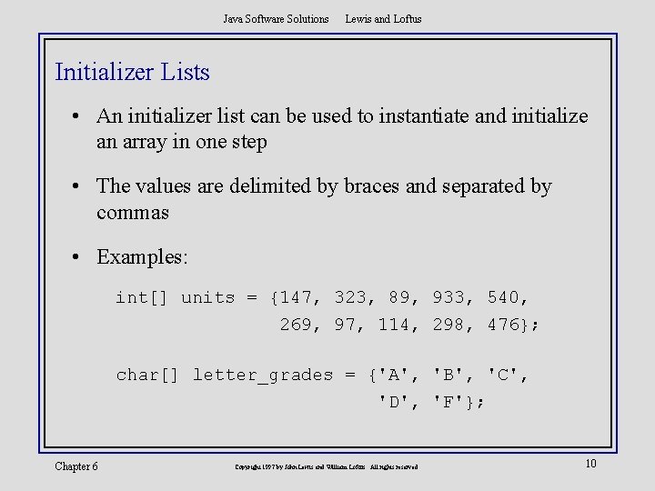 Java Software Solutions Lewis and Loftus Initializer Lists • An initializer list can be