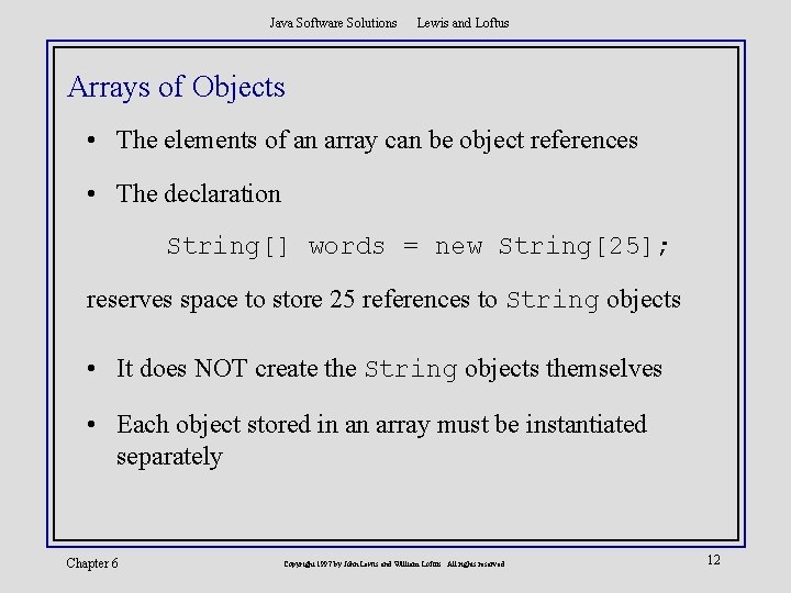 Java Software Solutions Lewis and Loftus Arrays of Objects • The elements of an